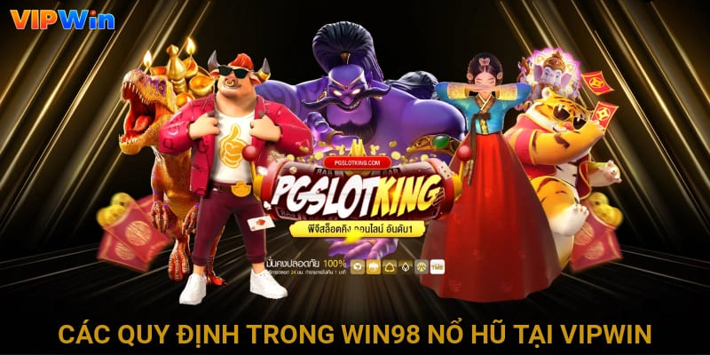 Các quy định trong Win98 nổ hũ tại Vipwin