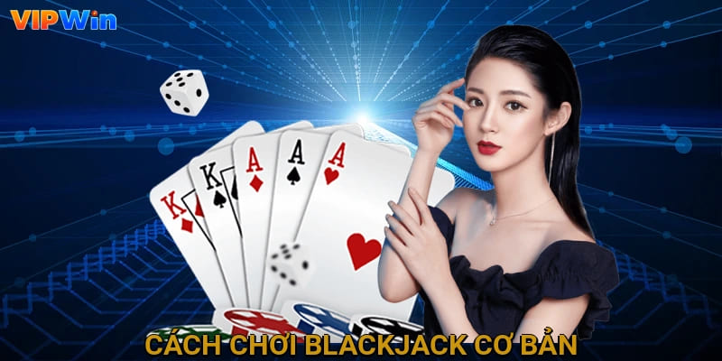 Cách chơi Blackjack cơ bản
