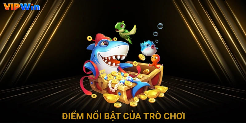 Điểm nổi bật của trò chơi