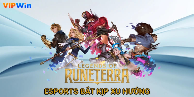 Esports bắt kịp xu hướng