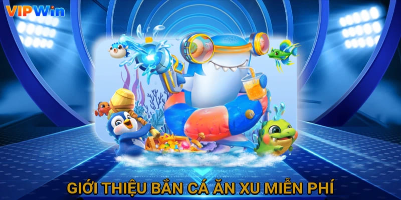 Giới thiệu bắn cá ăn xu miễn phí