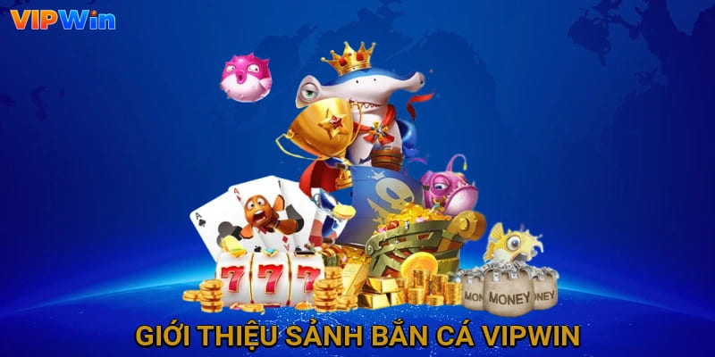 Giới thiệu sảnh bắn cá Vipwin
