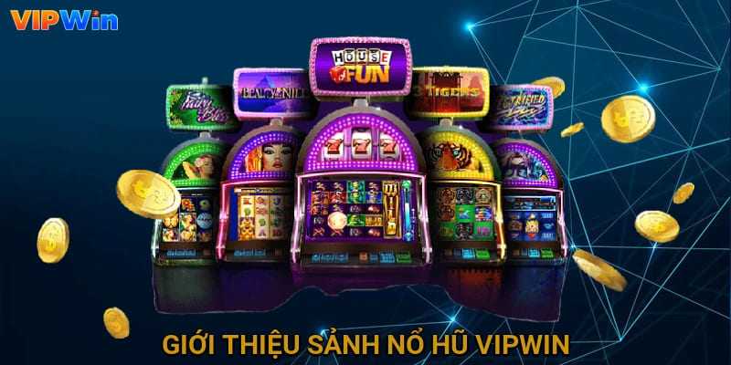 Giới thiệu sảnh nổ hũ Vipwin