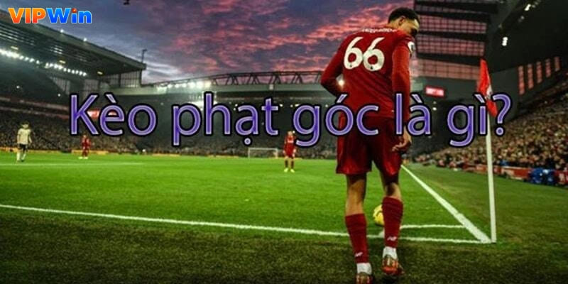 Khái niệm về kèo phạt góc