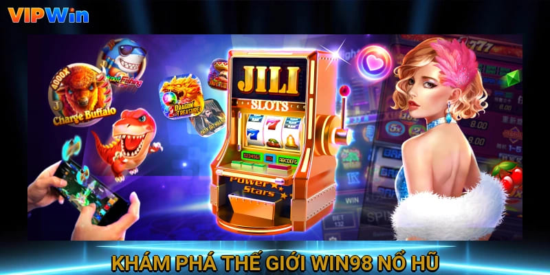 Khám phá thế giới Win98 nổ hũ