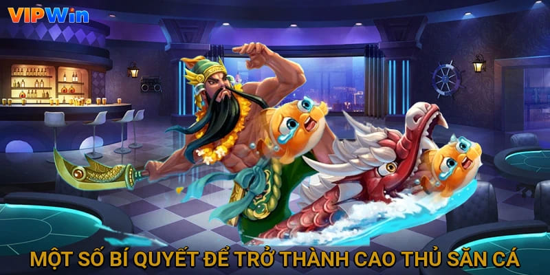 Một số bí quyết để trở thành cao thủ săn cá