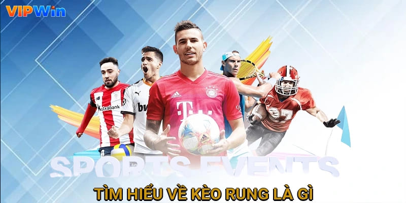 Tìm hiểu về kèo rung là gì