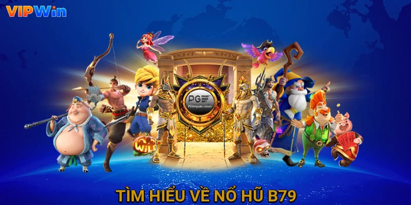 Tìm hiểu về nổ hũ B79