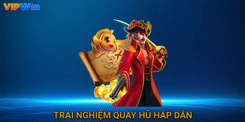 Trải nghiệm quay hũ hấp dẫn